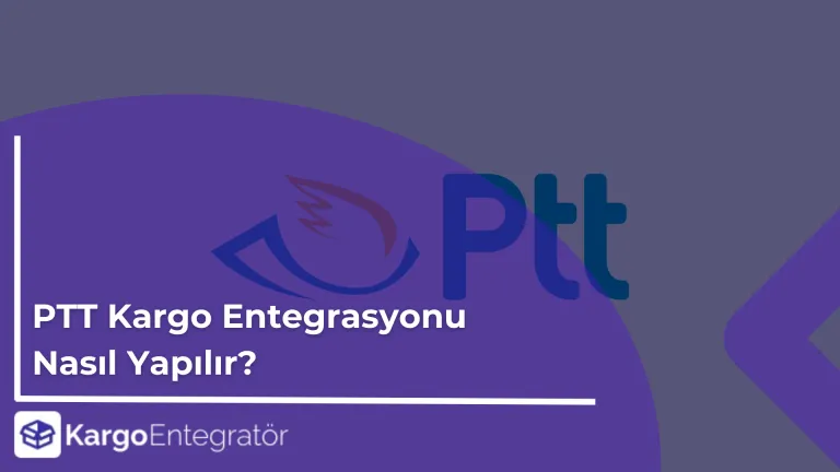 PTT Kargo Entegrasyonu Nasil Yapilir