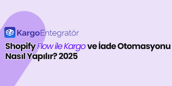 Shopify Flow ile Kargo ve Iade